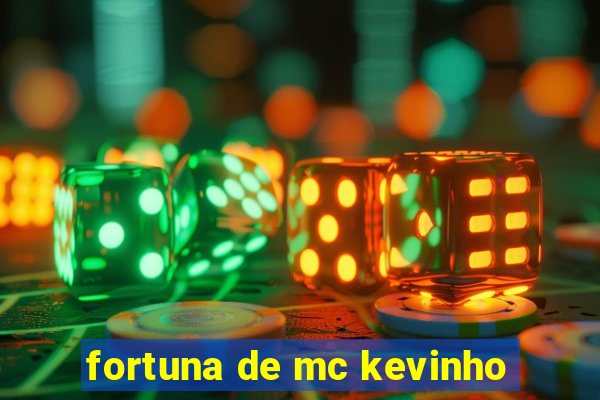 fortuna de mc kevinho